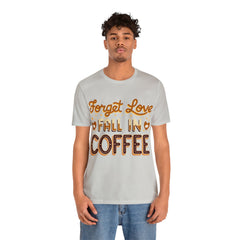 Forget Love - Unisex Jersey Short Sleeve Tee