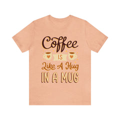 Coffee is Like a Hug - Unisex Jersey Tee