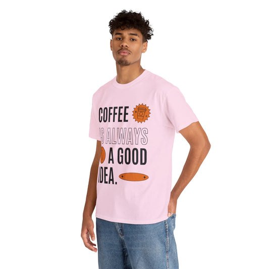 Coffee is Always a Good Idea - Unisex Heavy Cotton Tee