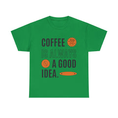 Coffee is Always a Good Idea - Unisex Heavy Cotton Tee