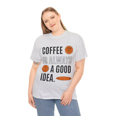 Coffee is Always a Good Idea - Unisex Heavy Cotton Tee