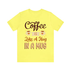 Coffee is Like a Hug - Unisex Jersey Tee