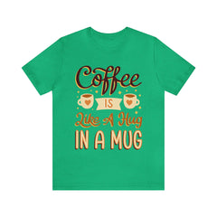 Coffee is Like a Hug - Unisex Jersey Tee