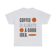 Coffee is Always a Good Idea - Unisex Heavy Cotton Tee