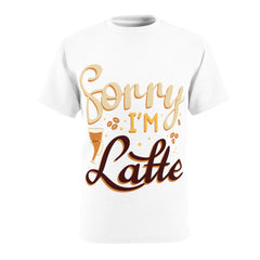 Sorry I'm Latte - Unisex Cut & Sew Tee (AOP)