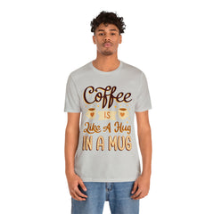 Coffee is Like a Hug - Unisex Jersey Tee