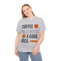 Coffee is Always a Good Idea - Unisex Heavy Cotton Tee
