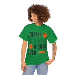 Coffee is Always a Good Idea - Unisex Heavy Cotton Tee