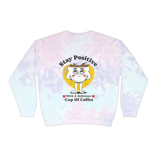 Stay Positive - Unisex Tie Dye Sweatshirt