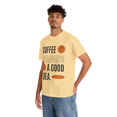 Coffee is Always a Good Idea - Unisex Heavy Cotton Tee