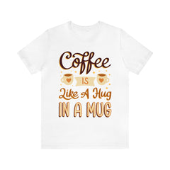 Coffee is Like a Hug - Unisex Jersey Tee