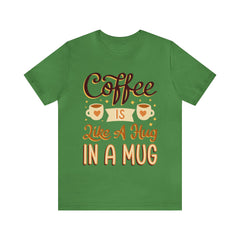 Coffee is Like a Hug - Unisex Jersey Tee