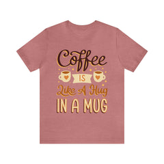 Coffee is Like a Hug - Unisex Jersey Tee