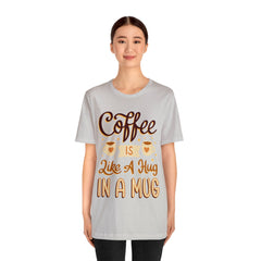 Coffee is Like a Hug - Unisex Jersey Tee