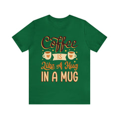 Coffee is Like a Hug - Unisex Jersey Tee