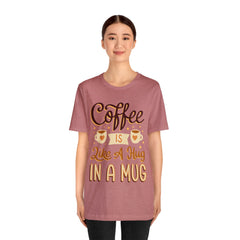 Coffee is Like a Hug - Unisex Jersey Tee