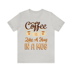 Coffee is Like a Hug - Unisex Jersey Tee
