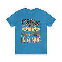 Coffee is Like a Hug - Unisex Jersey Tee