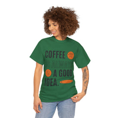 Coffee is Always a Good Idea - Unisex Heavy Cotton Tee