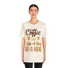 Coffee is Like a Hug - Unisex Jersey Tee