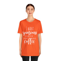 I want Someone - Unisex Jersey Short Sleeve Tee