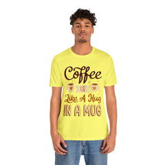 Coffee is Like a Hug - Unisex Jersey Tee