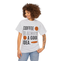 Coffee is Always a Good Idea - Unisex Heavy Cotton Tee