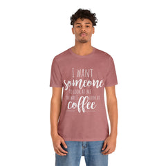 I want Someone - Unisex Jersey Short Sleeve Tee