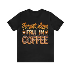 Forget Love - Unisex Jersey Short Sleeve Tee